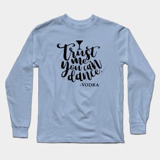 Trust me you can dance!!! Long Sleeve T-Shirt